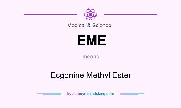 What does EME mean? It stands for Ecgonine Methyl Ester
