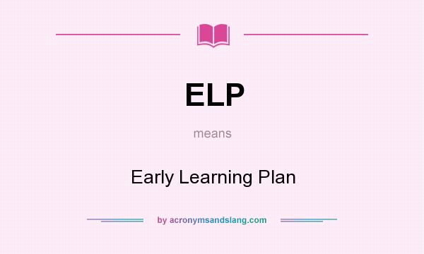 What does ELP mean? It stands for Early Learning Plan