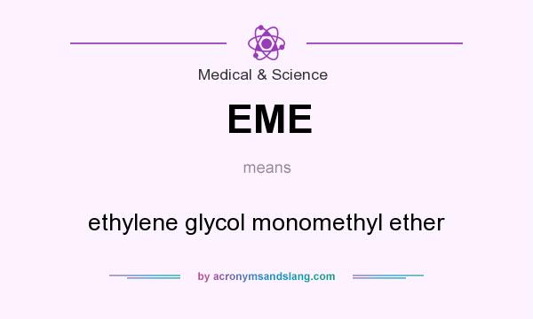 What does EME mean? It stands for ethylene glycol monomethyl ether
