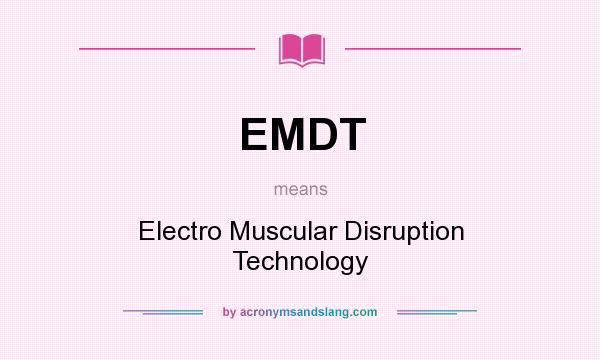 What does EMDT mean? It stands for Electro Muscular Disruption Technology
