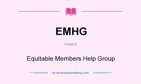 What does EMHG mean? It stands for Equitable Members Help Group