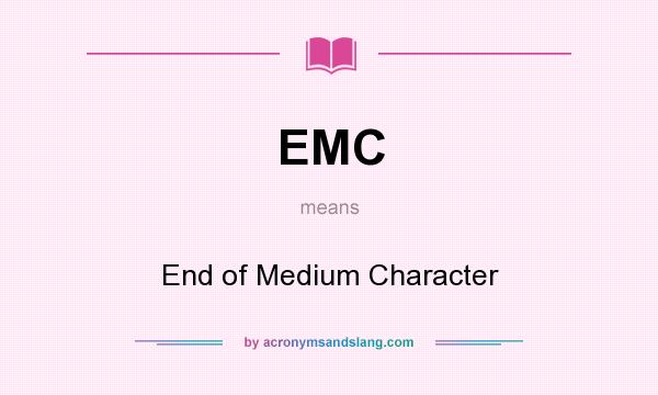 What does EMC mean? It stands for End of Medium Character
