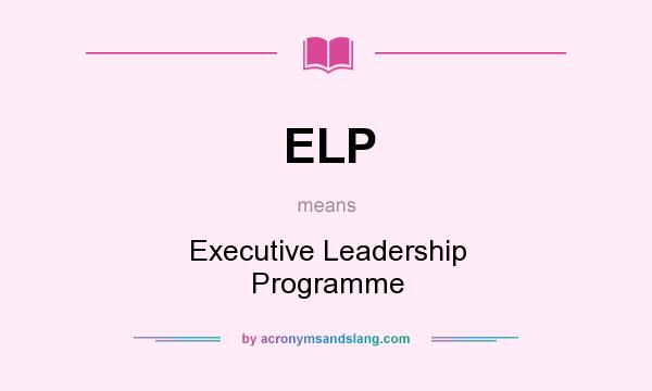 What does ELP mean? It stands for Executive Leadership Programme