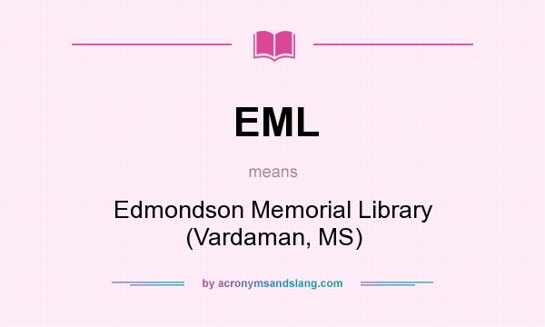 What does EML mean? It stands for Edmondson Memorial Library (Vardaman, MS)