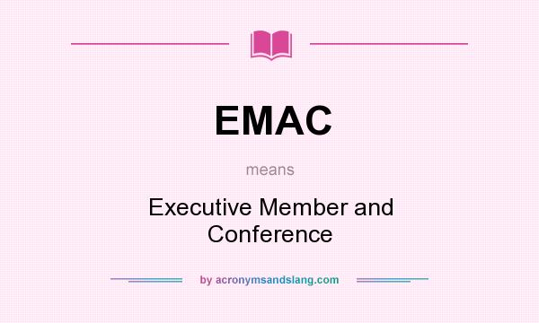 What does EMAC mean? It stands for Executive Member and Conference