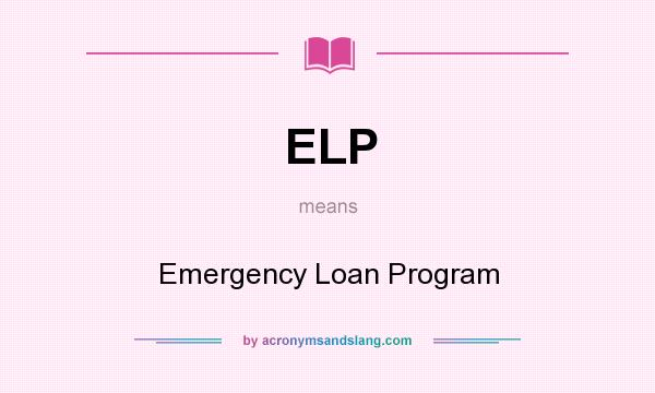 What does ELP mean? It stands for Emergency Loan Program