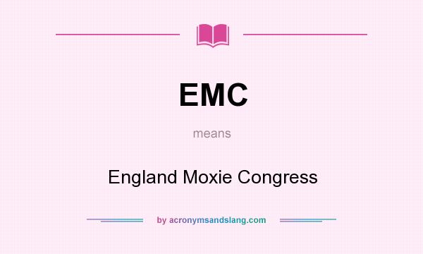 What does EMC mean? It stands for England Moxie Congress