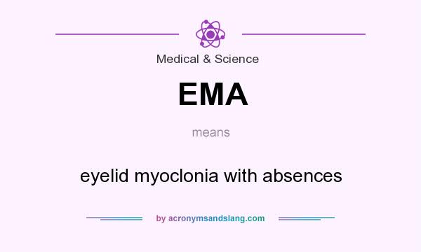 What does EMA mean? It stands for eyelid myoclonia with absences