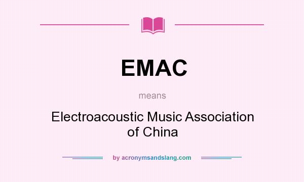 What does EMAC mean? It stands for Electroacoustic Music Association of China