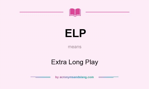 What does ELP mean? It stands for Extra Long Play