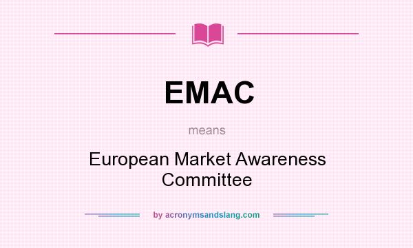 What does EMAC mean? It stands for European Market Awareness Committee
