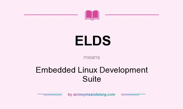 What does ELDS mean? It stands for Embedded Linux Development Suite