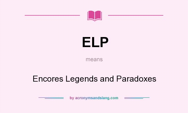 What does ELP mean? It stands for Encores Legends and Paradoxes