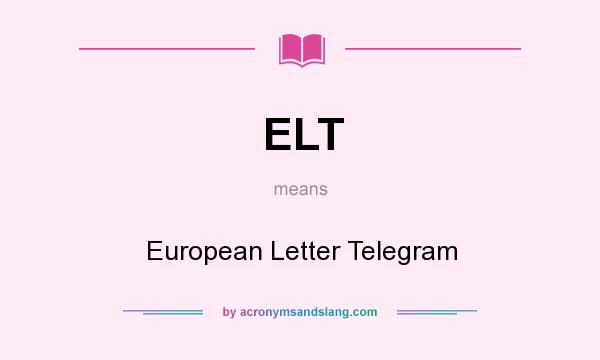 What does ELT mean? It stands for European Letter Telegram