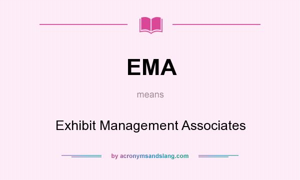 What does EMA mean? It stands for Exhibit Management Associates