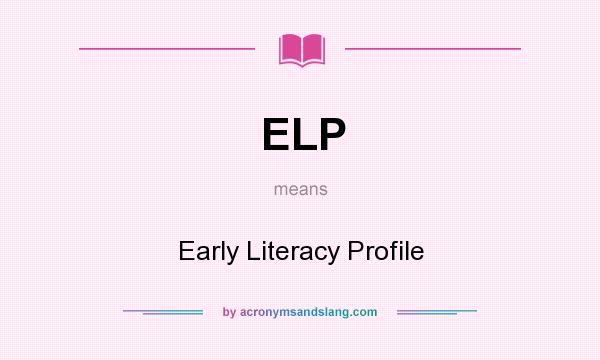 What does ELP mean? It stands for Early Literacy Profile