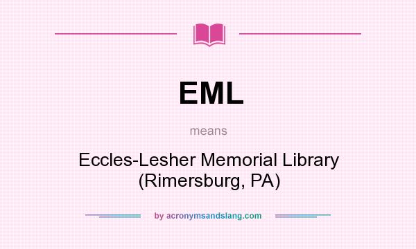 What does EML mean? It stands for Eccles-Lesher Memorial Library (Rimersburg, PA)