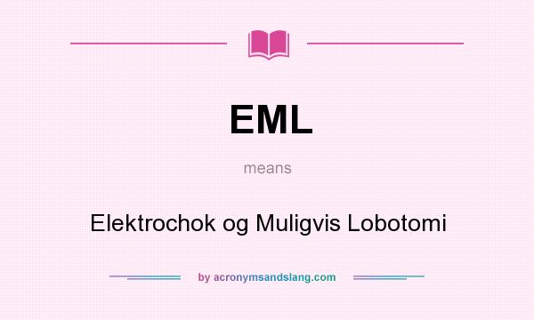 What does EML mean? It stands for Elektrochok og Muligvis Lobotomi
