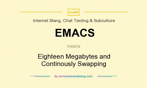 What does EMACS mean? It stands for Eighteen Megabytes and Continously Swapping