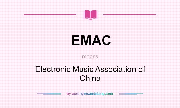 What does EMAC mean? It stands for Electronic Music Association of China