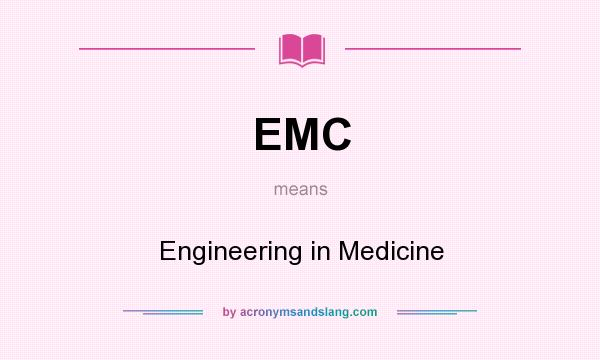 What does EMC mean? It stands for Engineering in Medicine