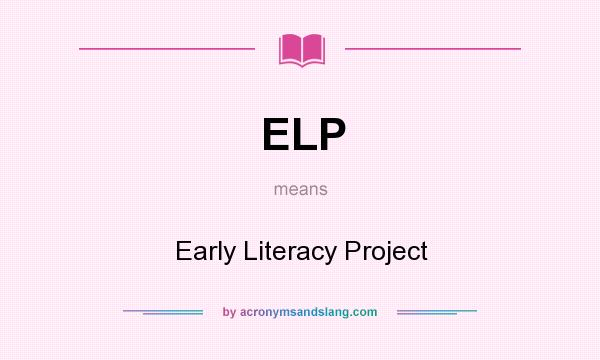 What does ELP mean? It stands for Early Literacy Project