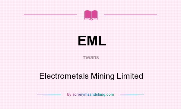 What does EML mean? It stands for Electrometals Mining Limited