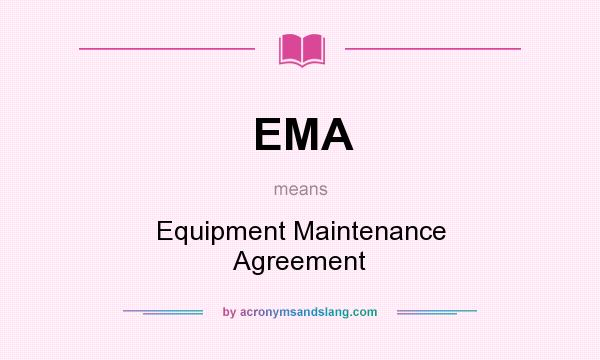 What does EMA mean? It stands for Equipment Maintenance Agreement