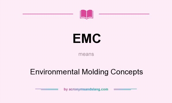 What does EMC mean? It stands for Environmental Molding Concepts