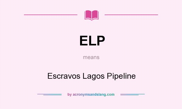 What does ELP mean? It stands for Escravos Lagos Pipeline