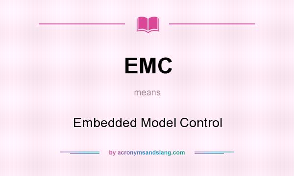 What does EMC mean? It stands for Embedded Model Control