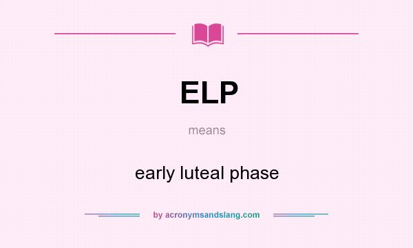 What does ELP mean? It stands for early luteal phase