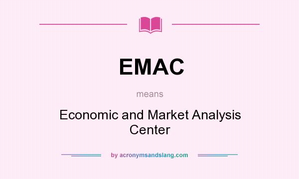 What does EMAC mean? It stands for Economic and Market Analysis Center