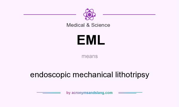 What does EML mean? It stands for endoscopic mechanical lithotripsy