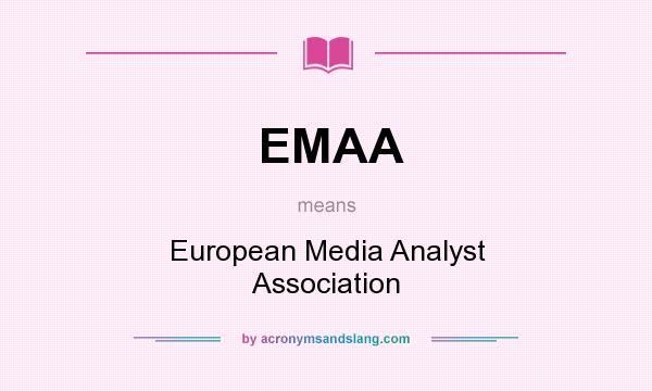 What does EMAA mean? It stands for European Media Analyst Association