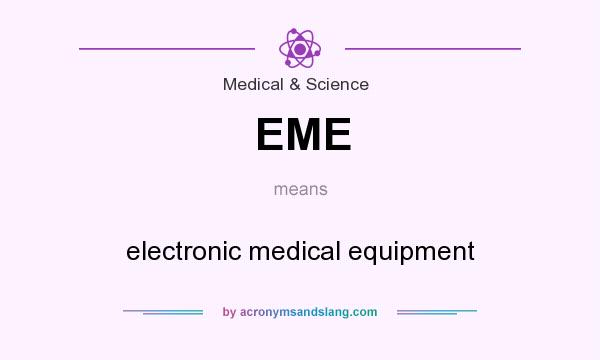 What does EME mean? It stands for electronic medical equipment