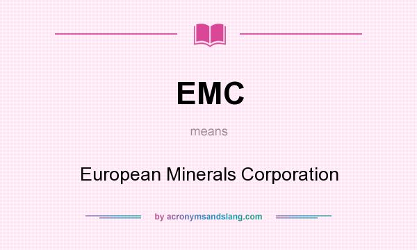 What does EMC mean? It stands for European Minerals Corporation