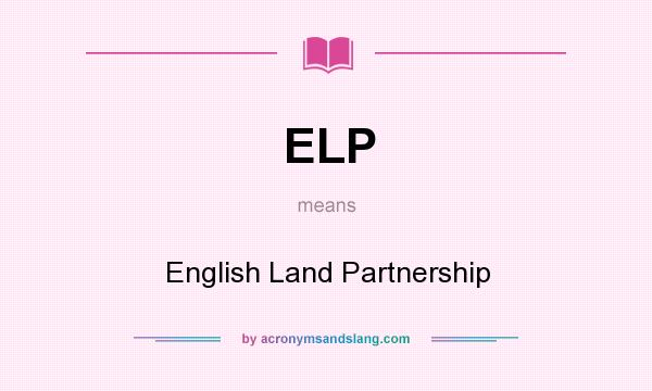 What does ELP mean? It stands for English Land Partnership