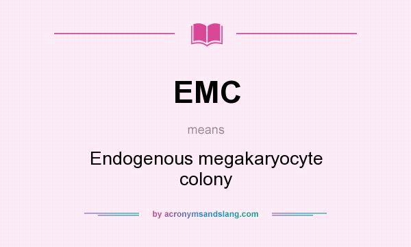 What does EMC mean? It stands for Endogenous megakaryocyte colony