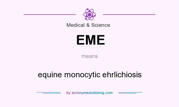 What does EME mean? It stands for equine monocytic ehrlichiosis