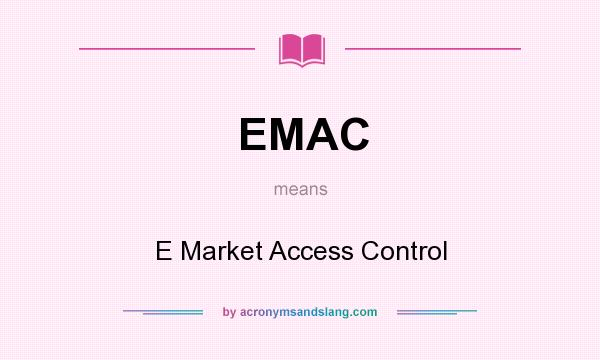 What does EMAC mean? It stands for E Market Access Control
