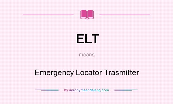 What does ELT mean? It stands for Emergency Locator Trasmitter
