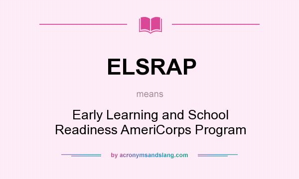 What does ELSRAP mean? It stands for Early Learning and School Readiness AmeriCorps Program