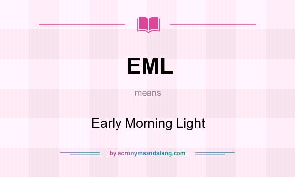 What does EML mean? It stands for Early Morning Light