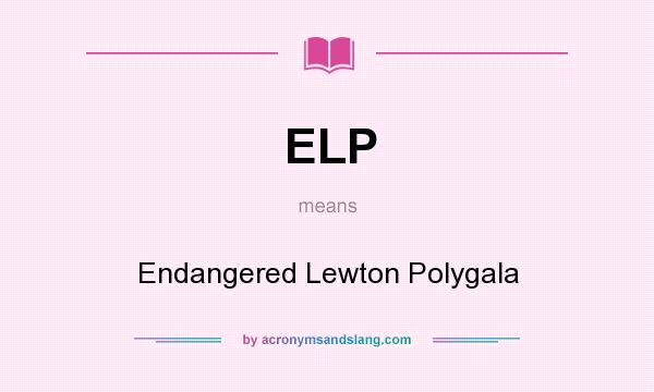 What does ELP mean? It stands for Endangered Lewton Polygala