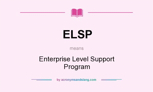 What does ELSP mean? It stands for Enterprise Level Support Program