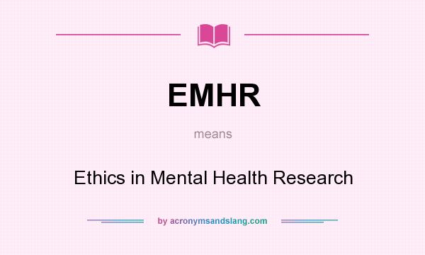 What does EMHR mean? It stands for Ethics in Mental Health Research