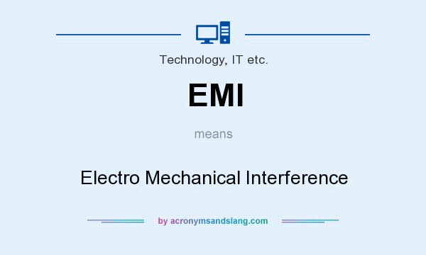 What does EMI mean? It stands for Electro Mechanical Interference