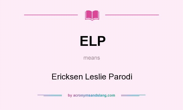 What does ELP mean? It stands for Ericksen Leslie Parodi