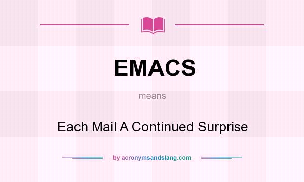What does EMACS mean? It stands for Each Mail A Continued Surprise